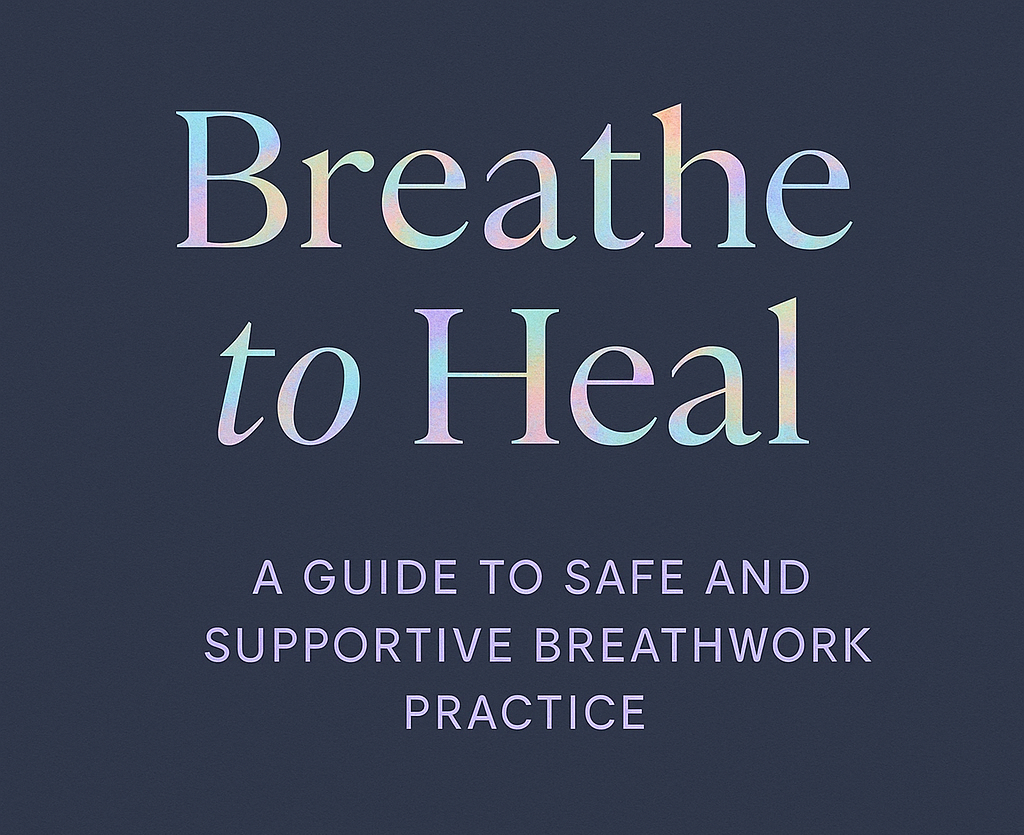 Breathe to Heal: a guide to safe and supportive breathwork practice